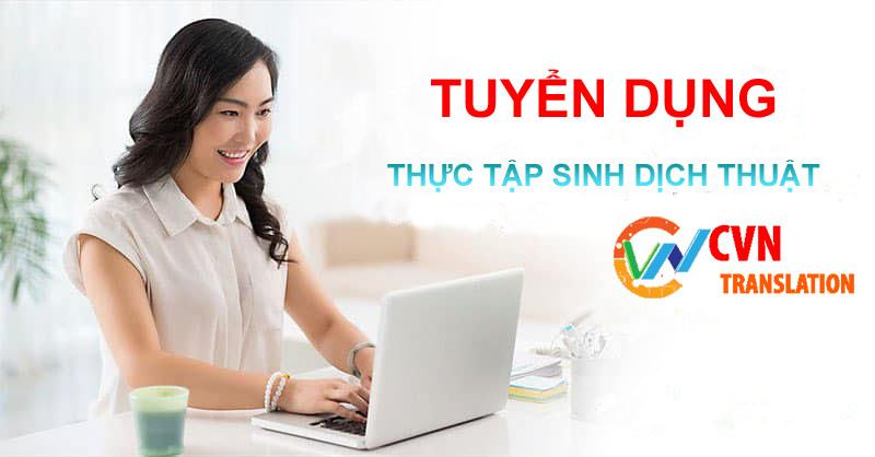 Tuyển Dụng Thực Tập Sinh Dịch Thuật Tiếng Anh – Trung Quốc – Nhật Bản – Hàn Quốc – Pháp – Đức – Nga